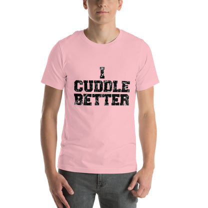 I Cuddle Better Unisex T-shirt