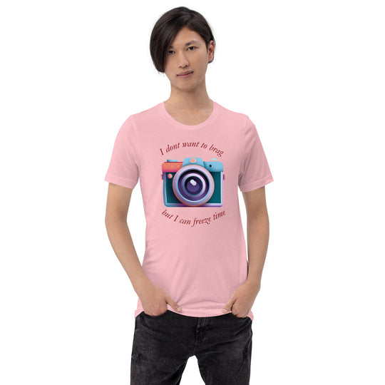 Unisex pink t-shirt with "I don't want to brag, but I can freeze time" camera design.