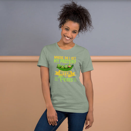 Unisex t-shirt with "Where do I get my protein? Bitch, Peas" design featuring pea graphics.