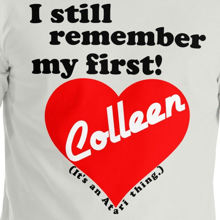 I still remember my first - Colleen Unisex T-shirt