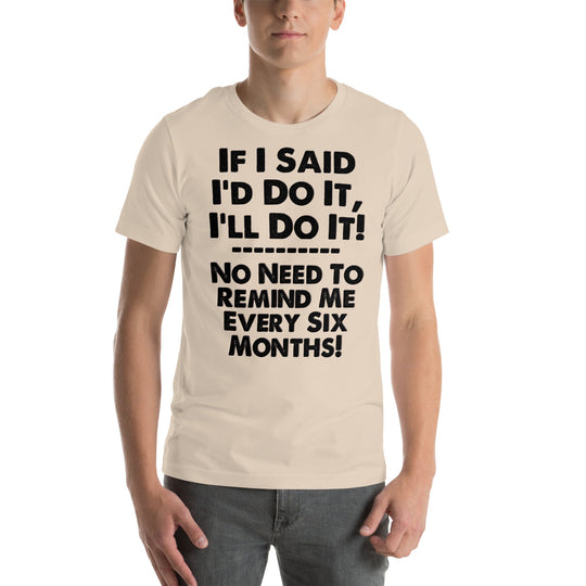 "If I Said I'd Do It" unisex T-shirt with humorous text in bold font on a creamy background.