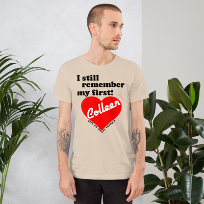 I still remember my first - Colleen Unisex T-shirt