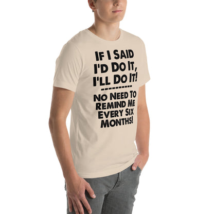 If I Said I'd Do It I'll Do It Unisex T-shirt