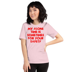 Red unisex t-shirt with "My alone time is sometimes for your safety" text.