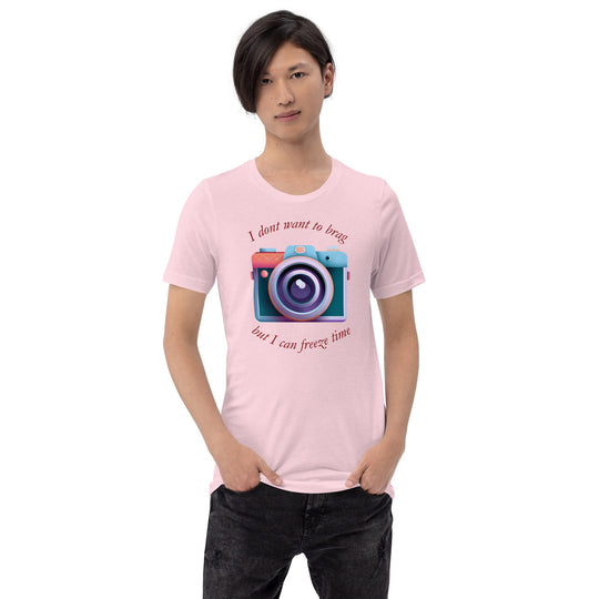 Unisex pink t-shirt with "I don't want to brag, but I can freeze time" and camera graphic.