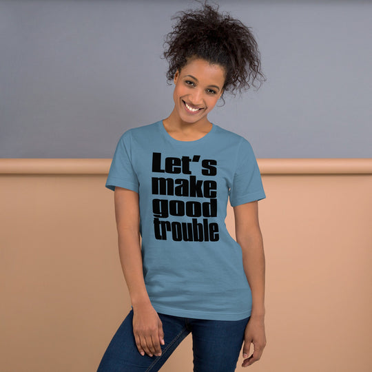 Unisex t-shirt with "Let's Make Good Trouble" quote, promotes awareness for progressive causes and comfort.