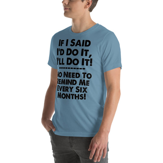 Unisex witty t-shirt with humorous phrase "If I Said I'd Do It I'll Do It," perfect for casual wear.