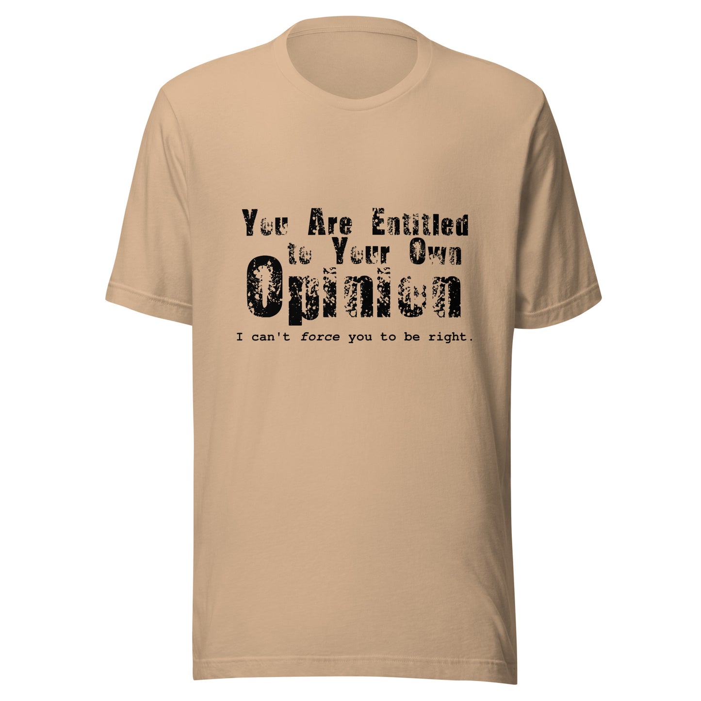 You Are Entitled to Your Own Opinion (black) Unisex t-shirt