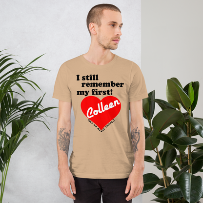 I still remember my first - Colleen Unisex T-shirt