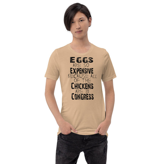 Unisex t-shirt with humorous "Eggs are so expensive because all of the chickens are in Congress" text, Congress-black design.