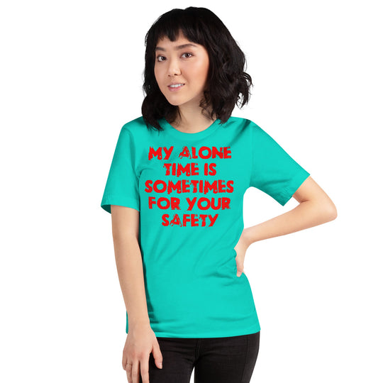 Red unisex t-shirt with "My alone time is sometimes for your safety" printed text.