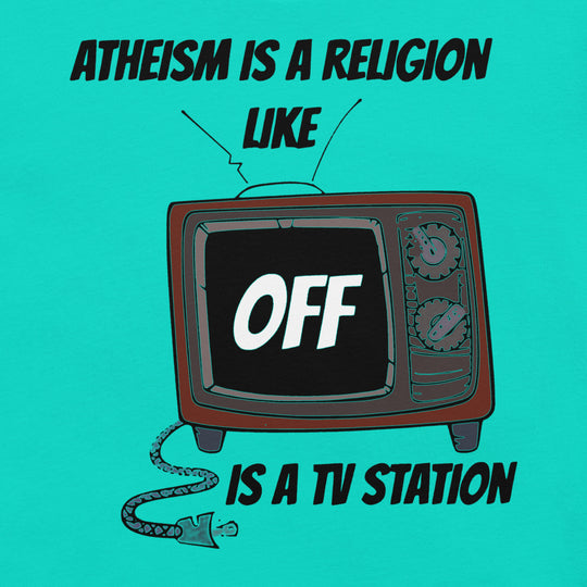 Atheism is a religion like OFF is a TV station - black Unisex t-shirt