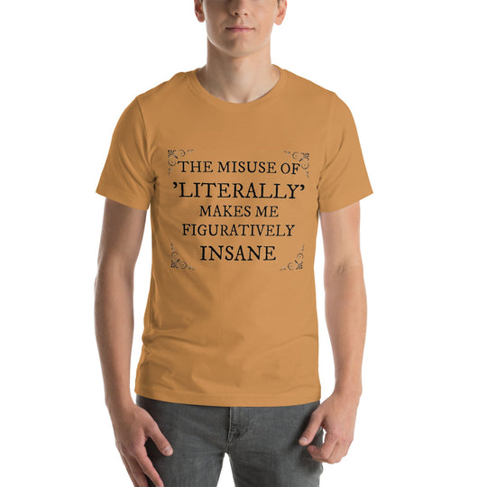 Unisex t-shirt with "The misuse of literally makes me figuratively insane" print, showcasing grammar humor.