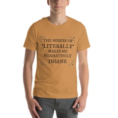 Unisex t-shirt with "The misuse of literally makes me figuratively insane" print, showcasing grammar humor.