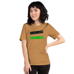 Unisex t-shirt with "Think More, Stupid Less" text, soft and lightweight fabric.