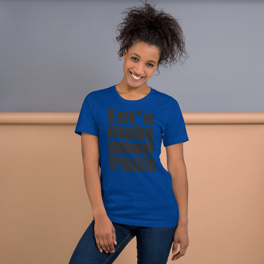 Unisex blue t-shirt with "Let's Make Good Trouble" quote, soft cotton fabric.
