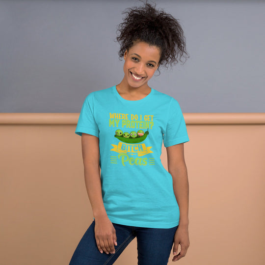 Where do I get my protein? Bitch, Peas Unisex t-shirt - comfortable, soft, lightweight, perfect fit, adult wear.