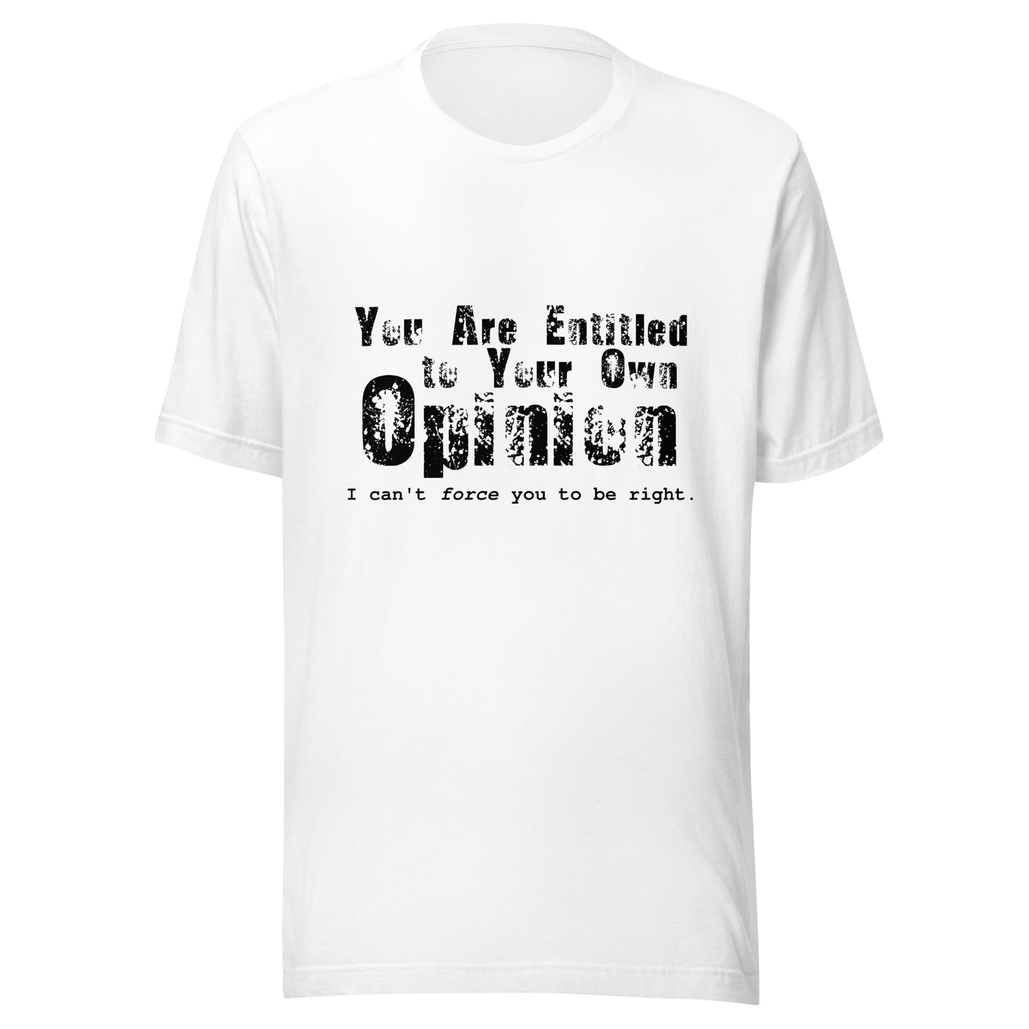 You Are Entitled to Your Own Opinion (black) Unisex t-shirt