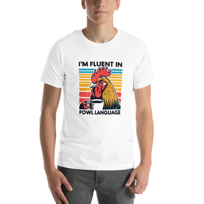 Unisex T-shirt with rooster sipping coffee and "I'm Fluent in Fowl Language" humor.