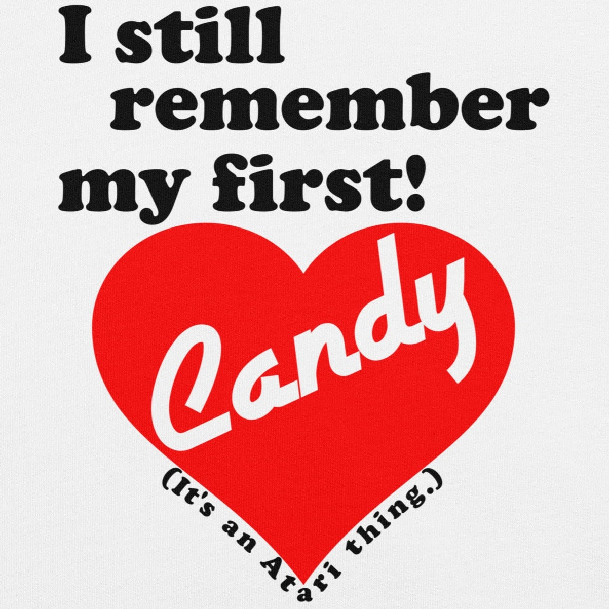 I still remember my first - Candy Unisex T-shirt