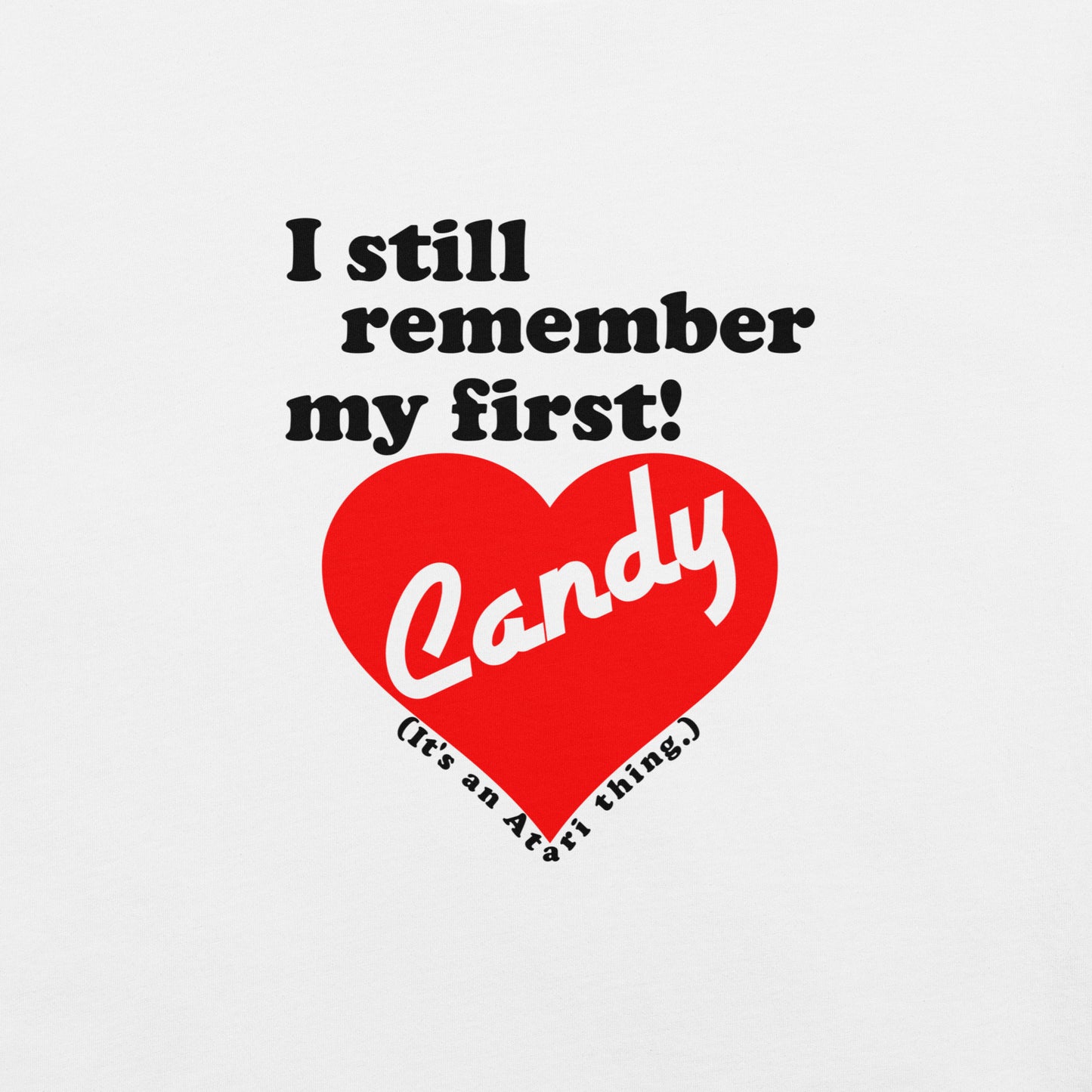 I still remember my first - Candy Unisex T-shirt