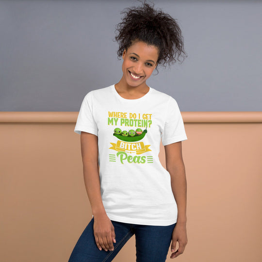 Unisex t-shirt with "Where do I get my protein? Bitch, Peas" design, soft and lightweight.