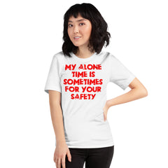 Red unisex t-shirt with "My alone time is sometimes for your safety" slogan on front.