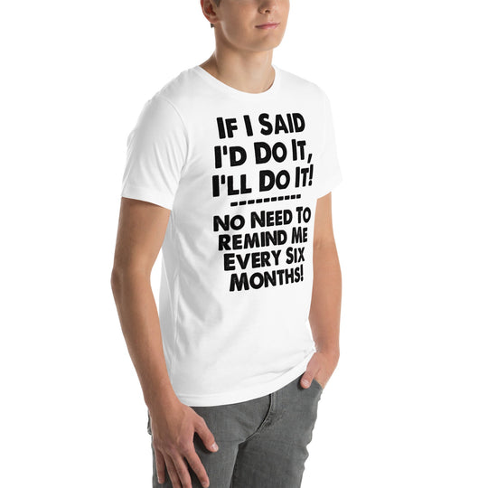 Unisex t-shirt with "If I Said I'd Do It, I'll Do It..." humorous phrase.
