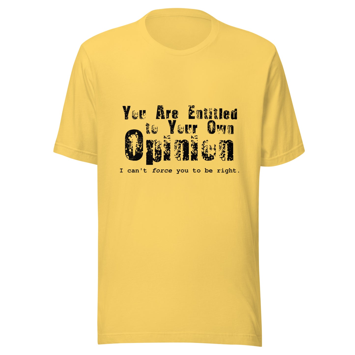 You Are Entitled to Your Own Opinion (black) Unisex t-shirt