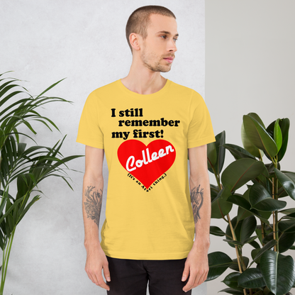 I still remember my first - Colleen Unisex T-shirt