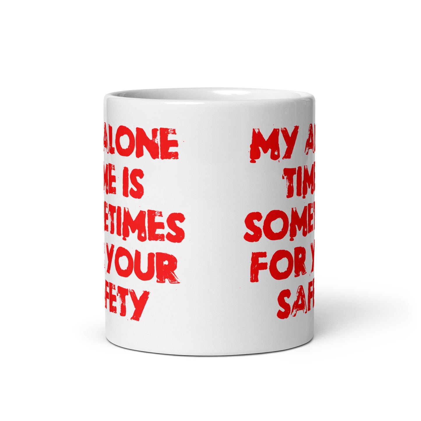 My Alone Time Is Sometimes For Your Safety White glossy mug