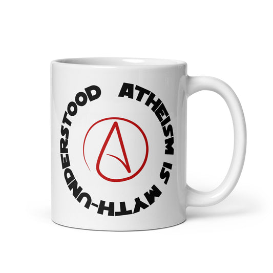 Atheism Is Myth-Understood (black text) White glossy mug