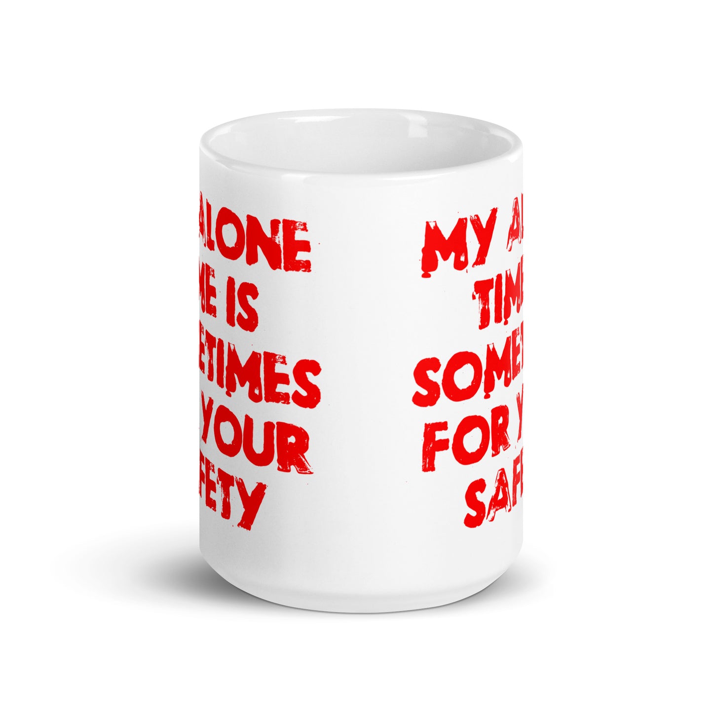 My Alone Time Is Sometimes For Your Safety White glossy mug