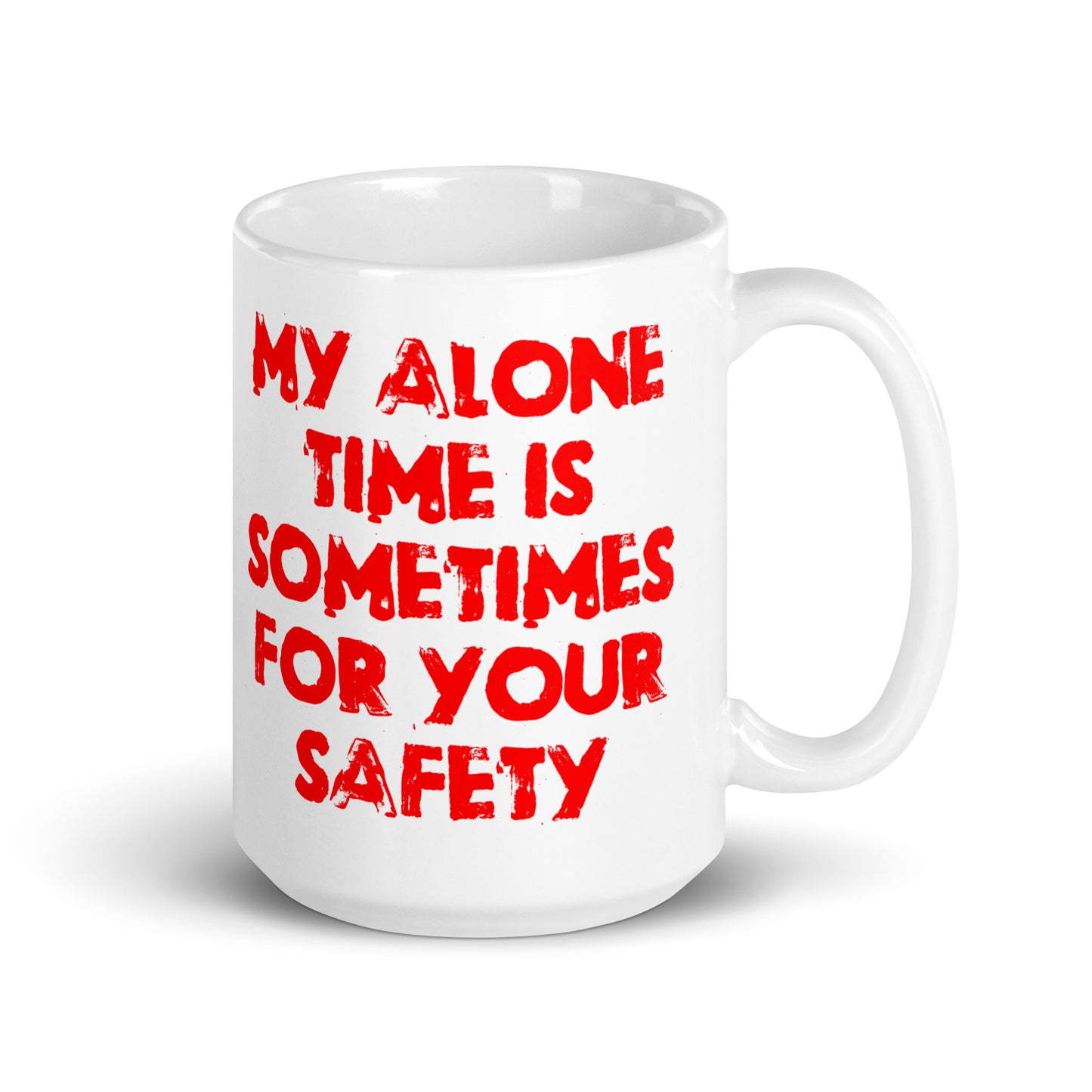 My Alone Time Is Sometimes For Your Safety White glossy mug