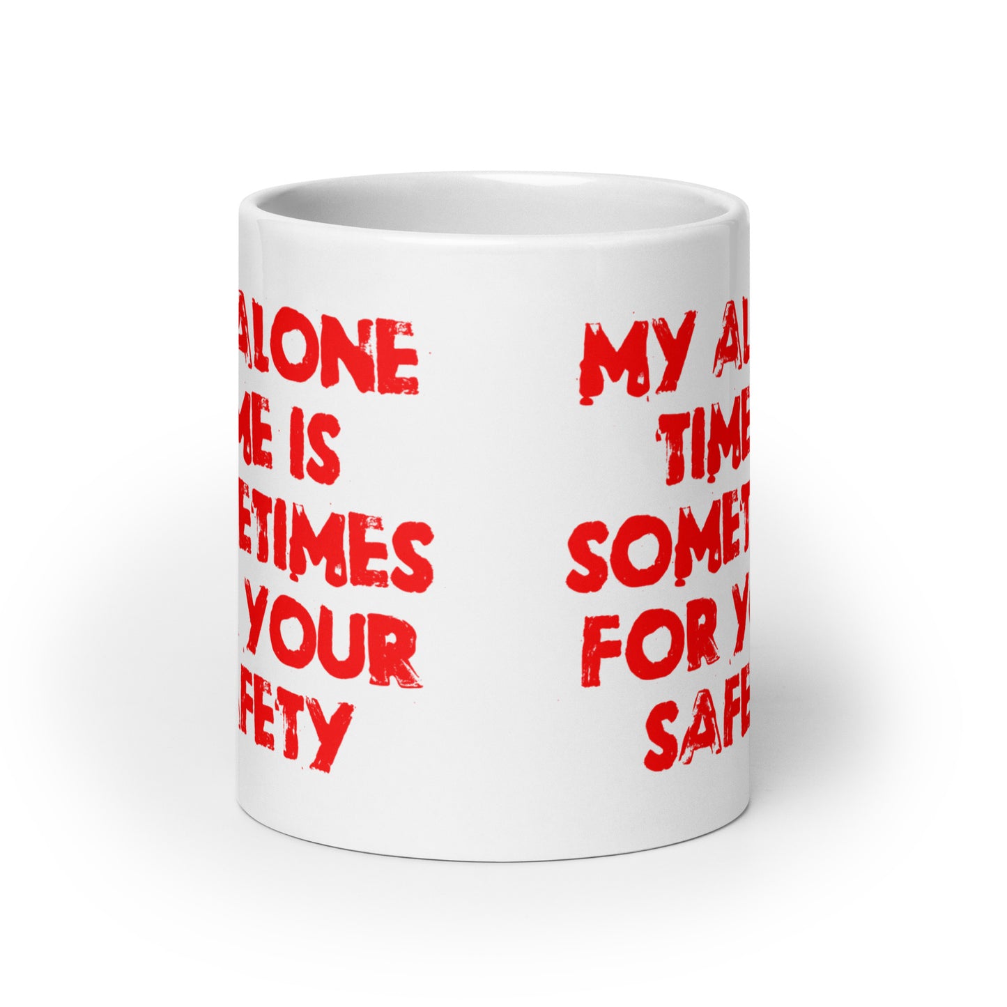 My Alone Time Is Sometimes For Your Safety White glossy mug