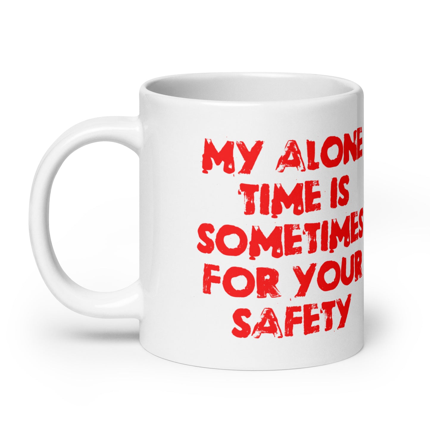 My Alone Time Is Sometimes For Your Safety White glossy mug