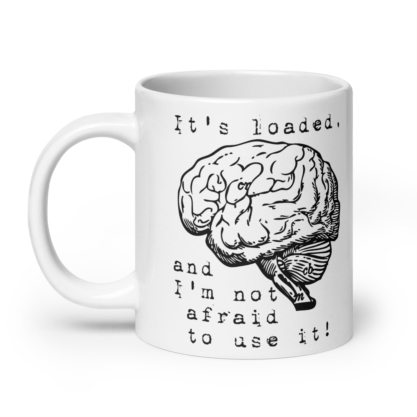 It's Loaded, and I'm Not Afraid to Use It White glossy mug