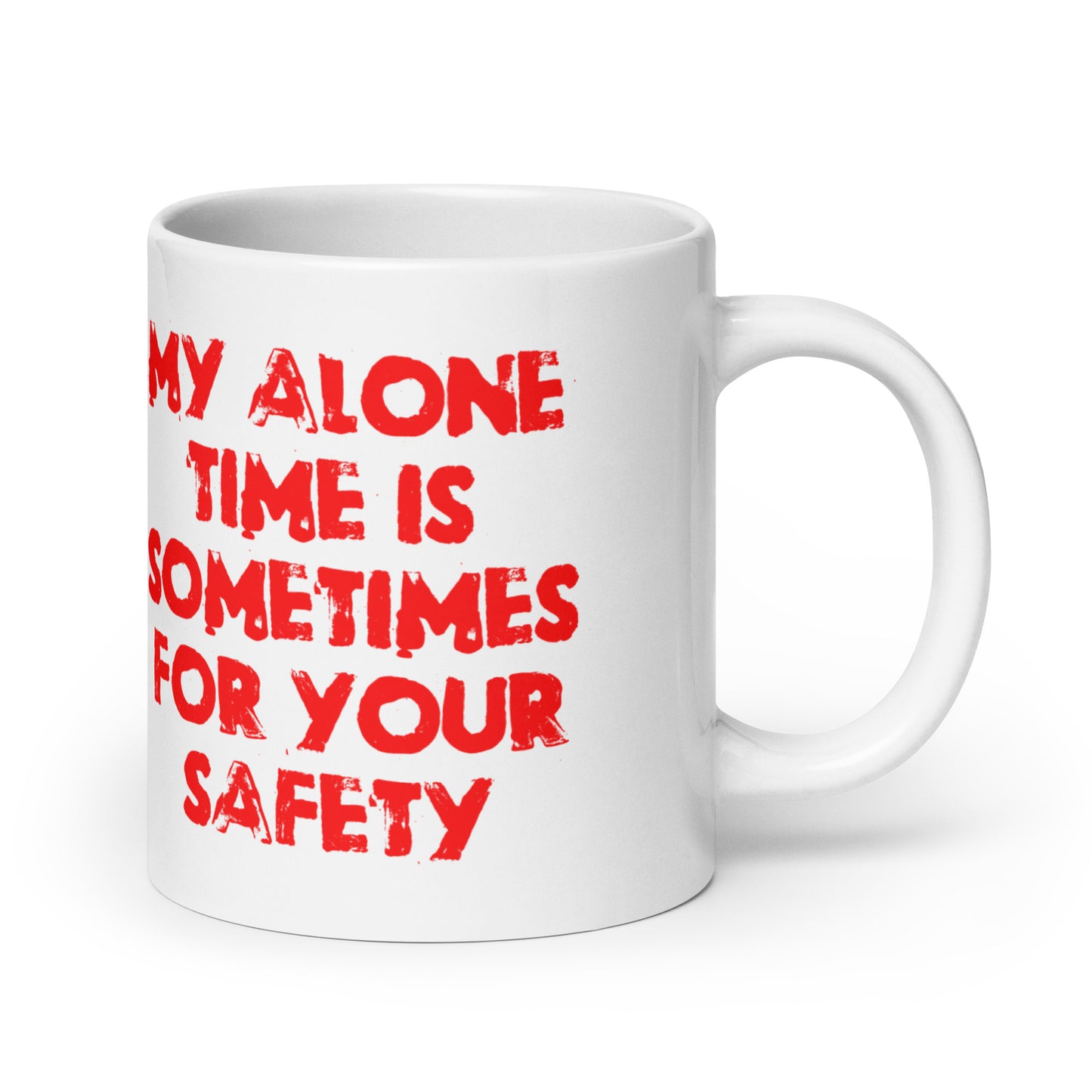 My Alone Time Is Sometimes For Your Safety White glossy mug