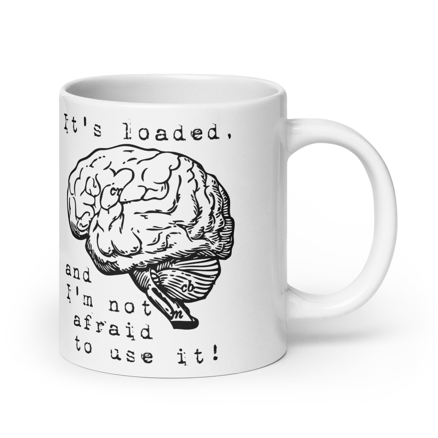 It's Loaded, and I'm Not Afraid to Use It White glossy mug