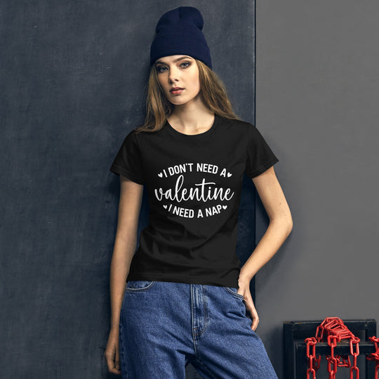 Women's "I Don't Need a Valentine I Need a Nap" short sleeve t-shirt in black, casual style.