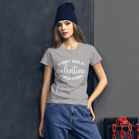Women's "I Don't Need a Valentine, I Need a Nap" short sleeve t-shirt, classic fit with text design.