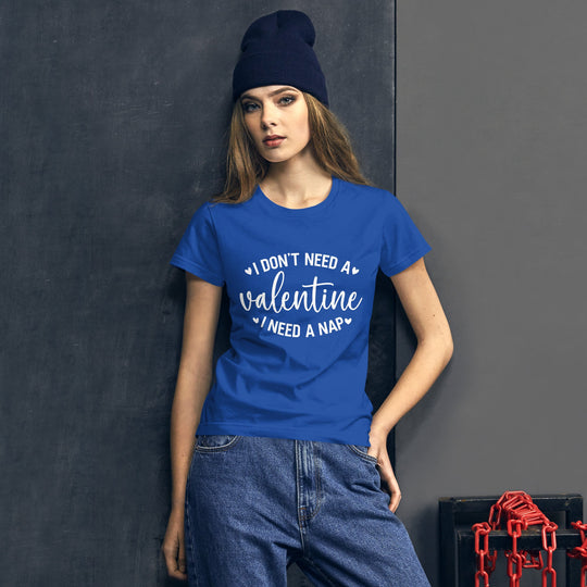 Women's "I Don't Need a Valentine, I Need a Nap" blue t-shirt, 100% cotton, classic fit.